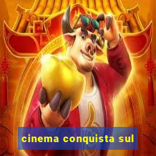 cinema conquista sul